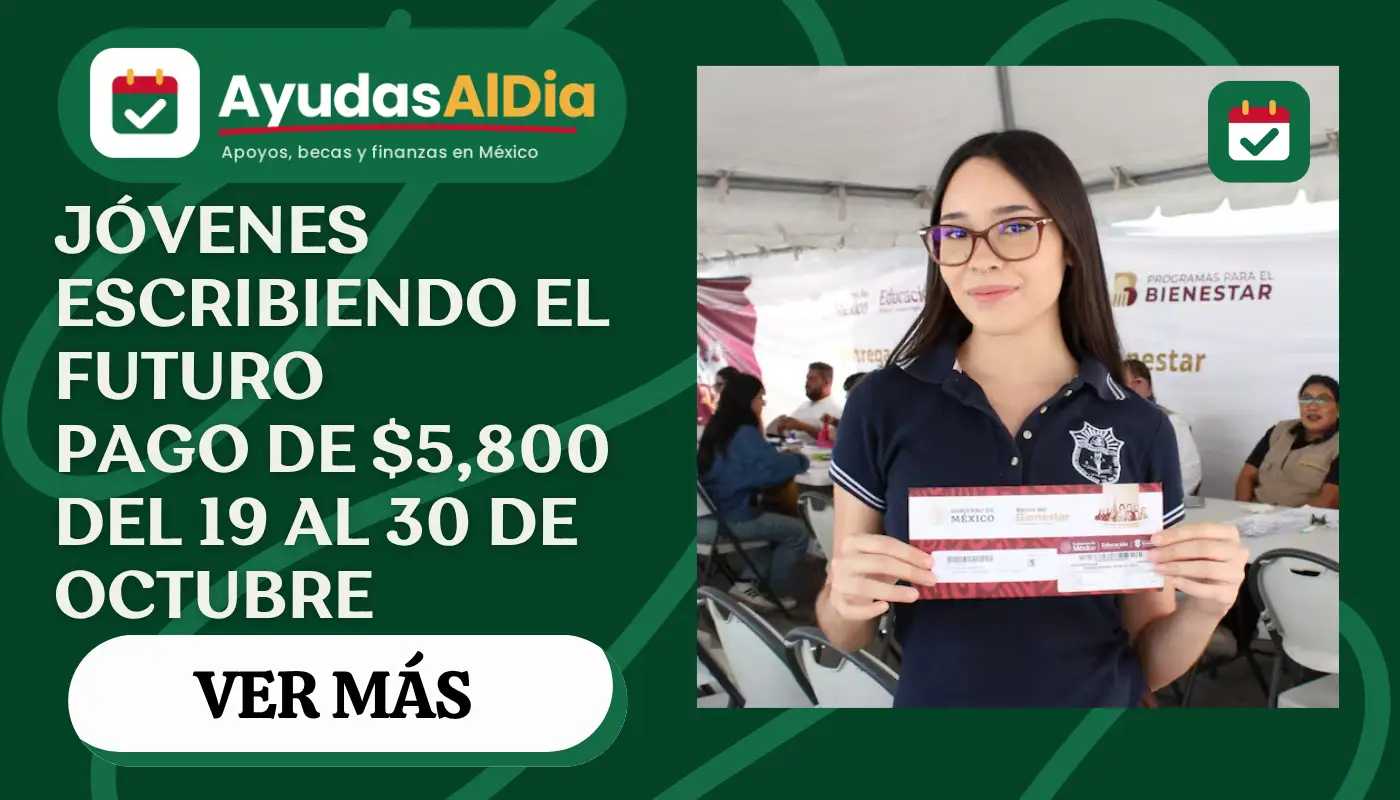 Jóvenes Escribiendo el Futuro 2026: calendario oficial de pago de $5,800 en octubre