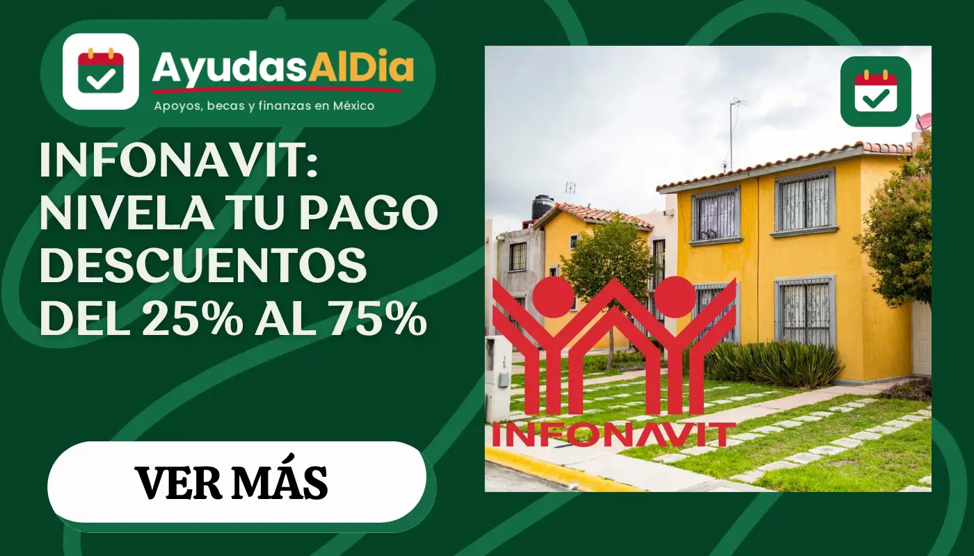 Infonavit Nivela tu Pago 2026: cómo obtener descuentos del 25% al 75% en tu mensualidad